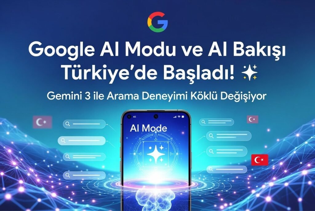 Google’dan Türkiye’ye Özel AI Devrimi: AI Modu ve AI Bakışı Geldi!