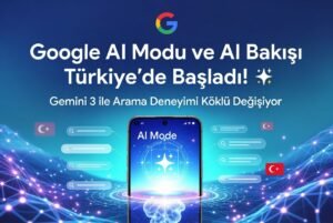Google’dan Türkiye’ye Özel AI Devrimi: AI Modu ve AI Bakışı Geldi!