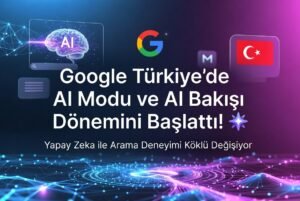 Google Türkiye’de AI Modu ve AI Bakışı Dönemini Başlattı!